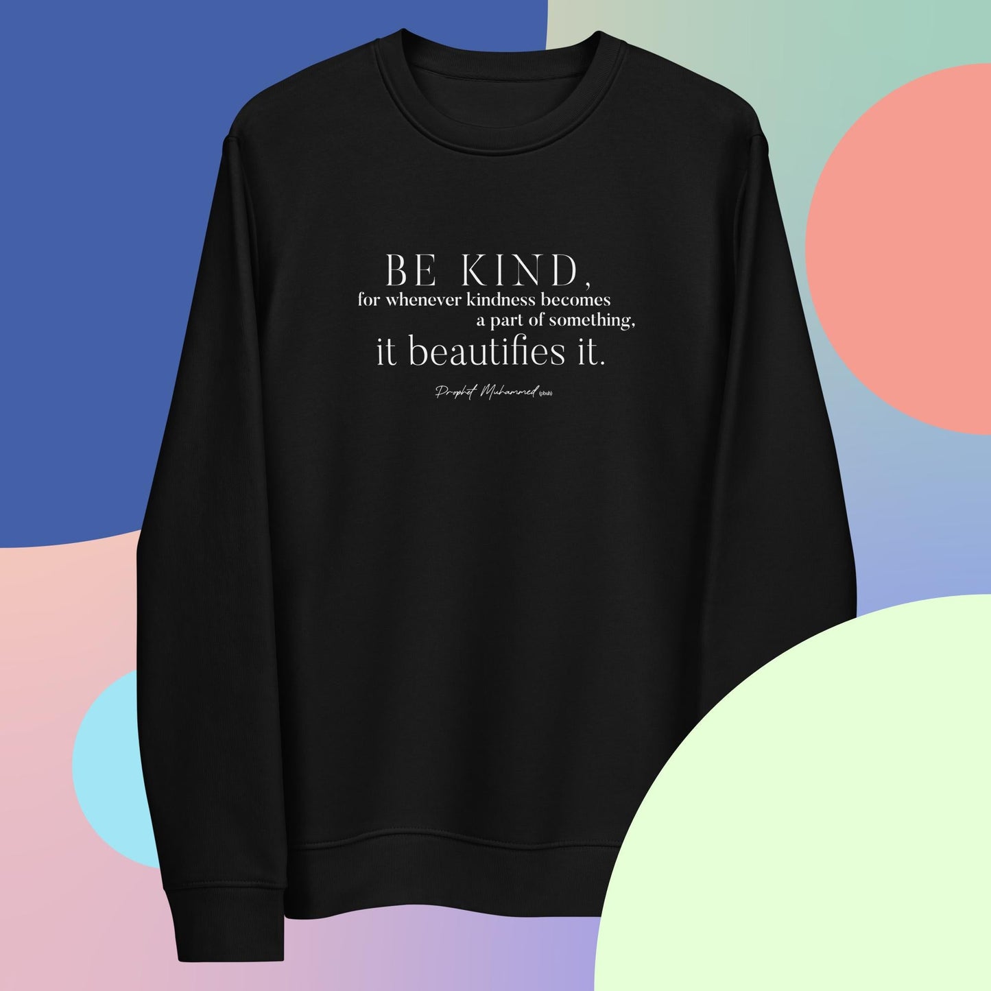 Famous Quotes 'Be Kind' Organic Cotton Sweatshirt - Kindness Sweatshirt