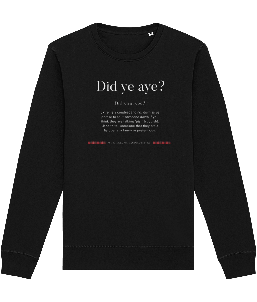 Organic Cotton 'Did Ye Aye' Glaswegian Slang Sweatshirt - Glaswegian Sweatshirt