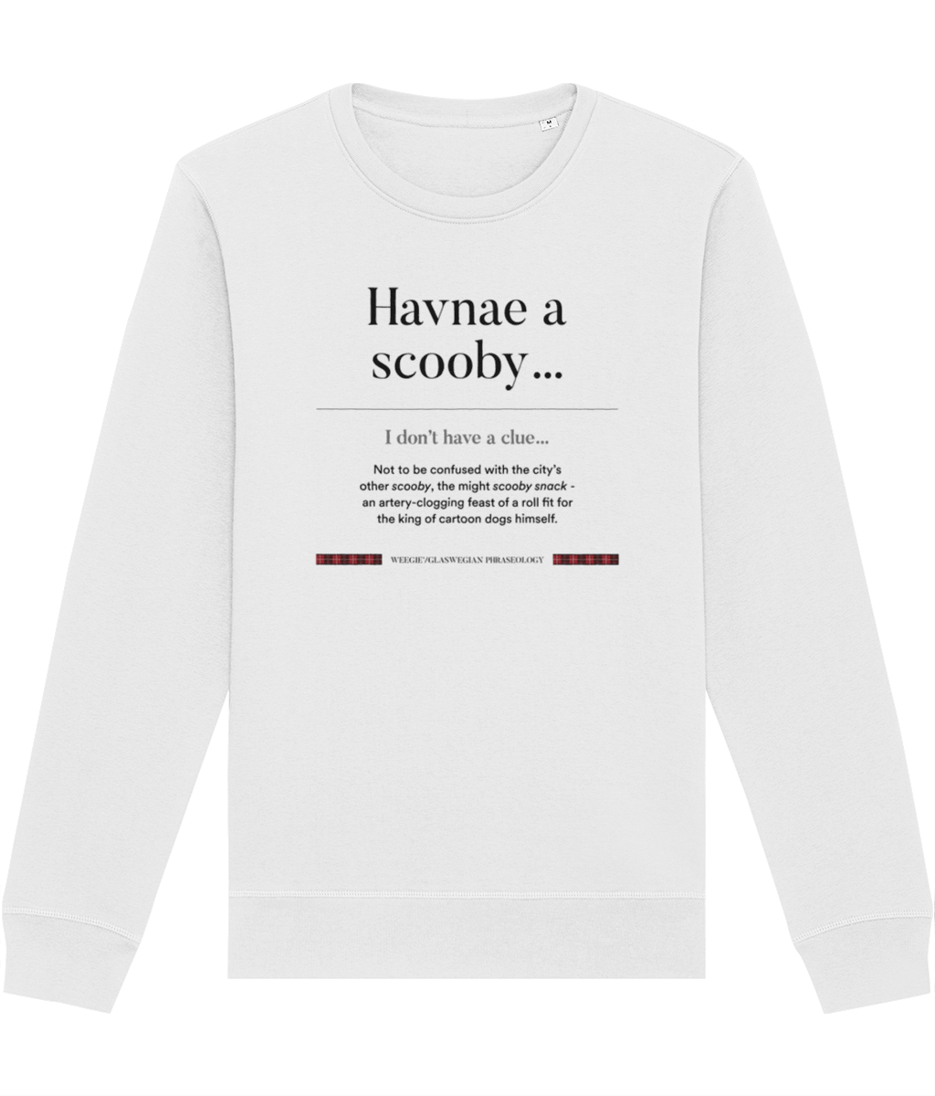Organic Cotton 'Havnae A Scooby…' Glaswegian Slang Sweatshirt - Glaswegian Sweatshirt