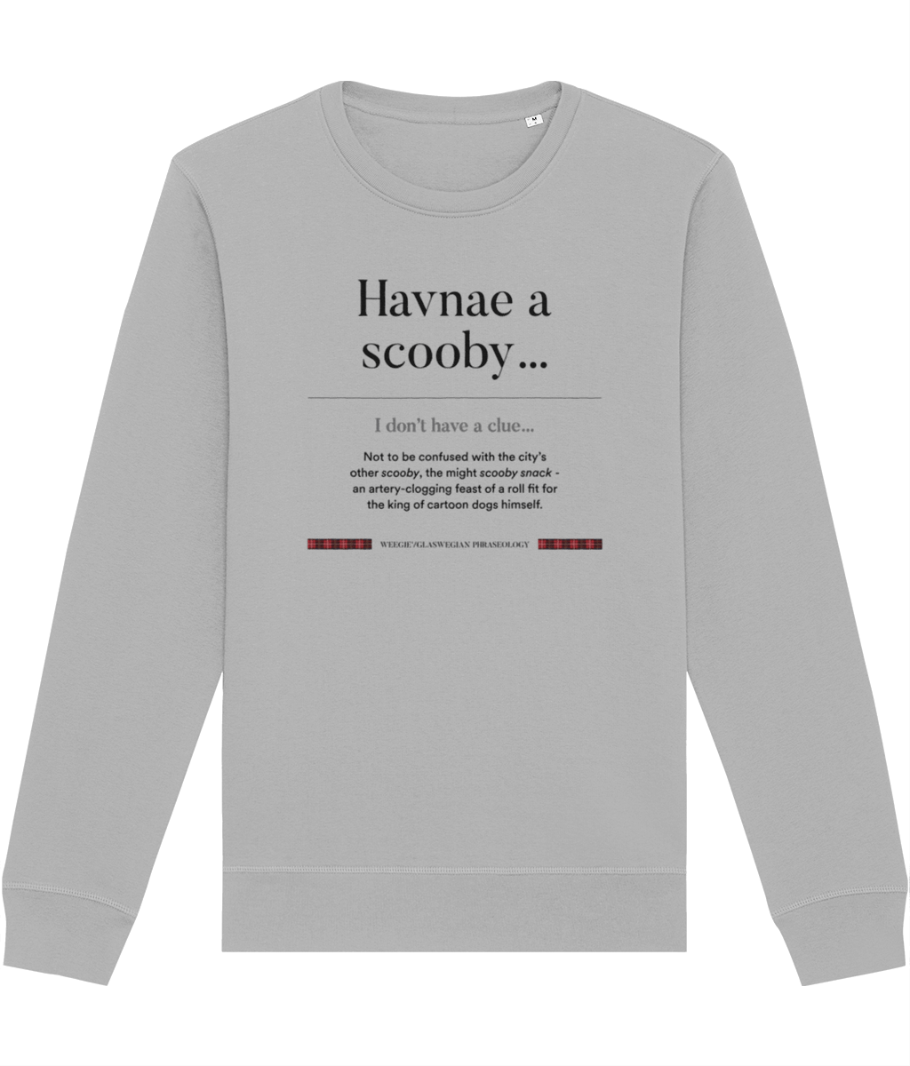 Organic Cotton 'Havnae A Scooby…' Glaswegian Slang Sweatshirt - Glaswegian Sweatshirt