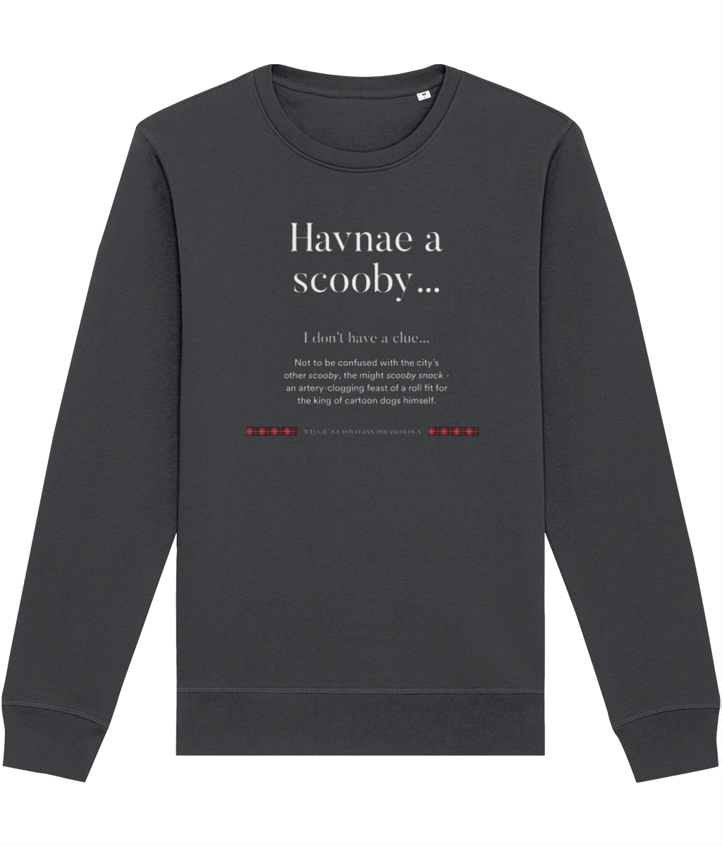 Organic Cotton 'Havnae A Scooby…' Glaswegian Slang Sweatshirt - Glaswegian Sweatshirt