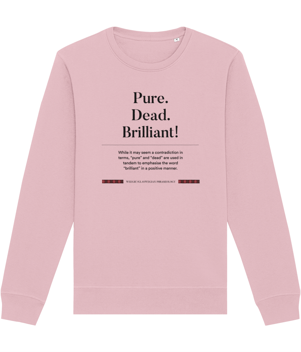 Organic Cotton 'Pure, Dead, Brilliant!' Glaswegian Slang Sweatshirt - Glaswegian Sweatshirt