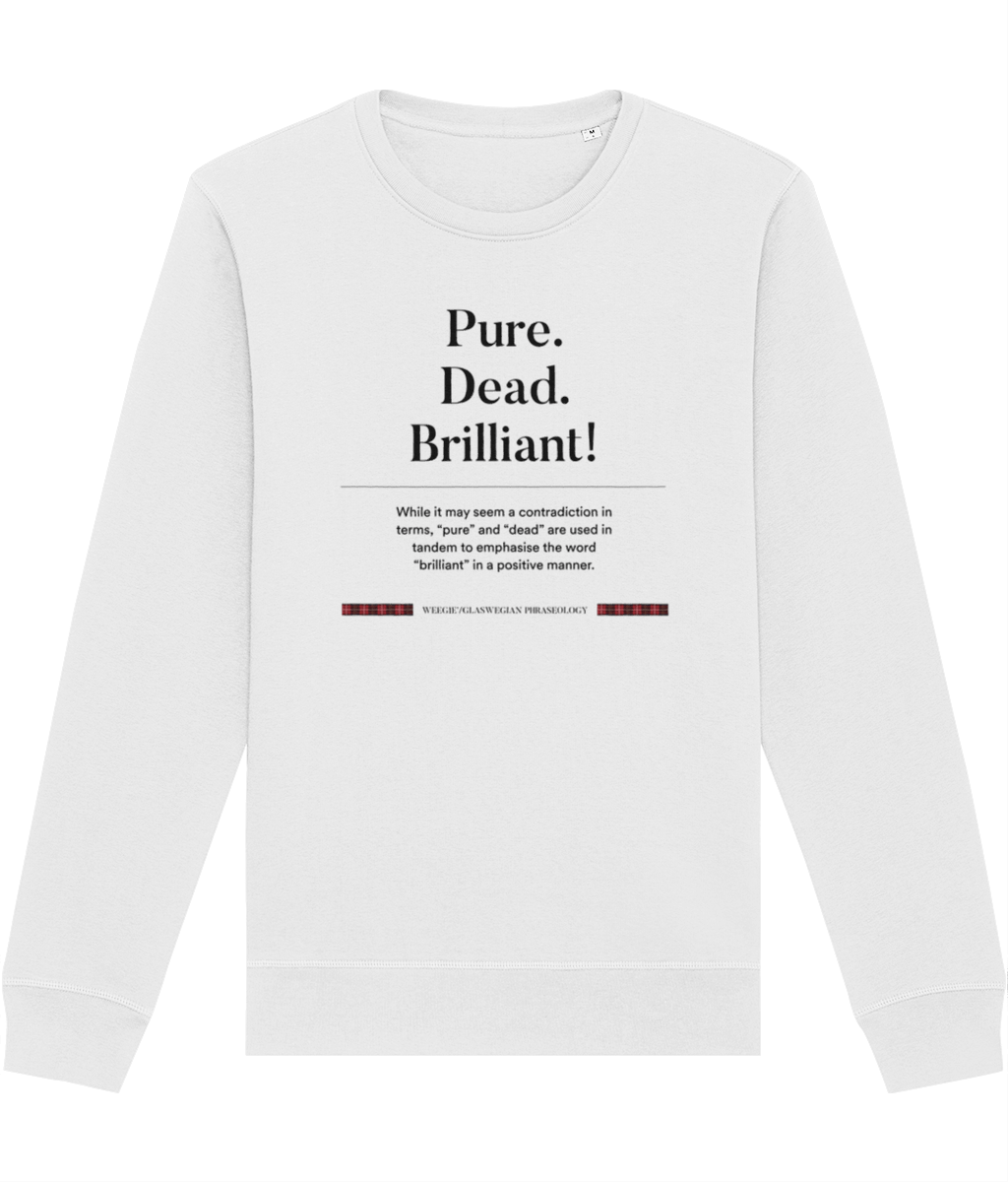 Organic Cotton 'Pure, Dead, Brilliant!' Glaswegian Slang Sweatshirt - Glaswegian Sweatshirt