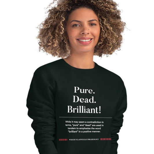 Organic Cotton 'Pure, Dead, Brilliant!' Glaswegian Sweatshirt - Glaswegian Sweatshirt