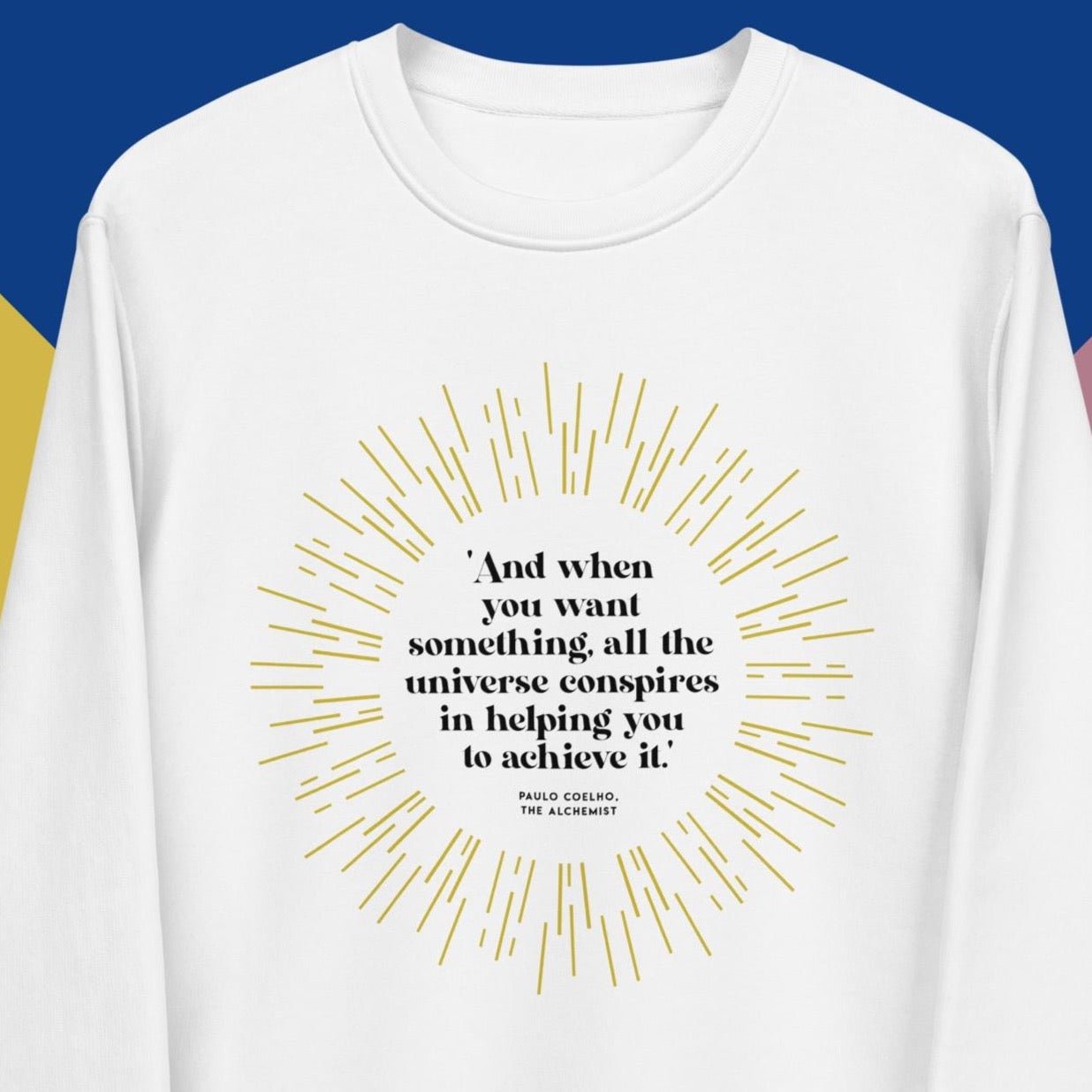 Positive 'The Alchemist's' Organic Cotton Sweatshirt - Paulo Coelho Quote