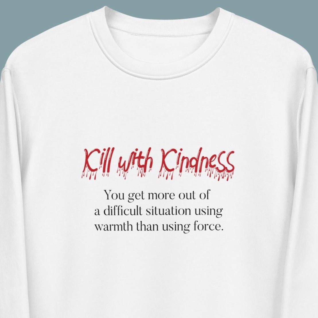 Quotes 'Kill With Kindness' Organic Cotton Sweatshirt - Fun Sweatshirt