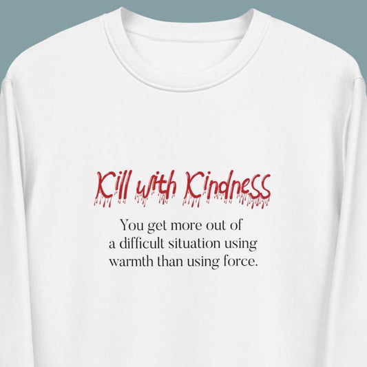 Quotes 'Kill With Kindness' Organic Cotton Sweatshirt - Fun Sweatshirt