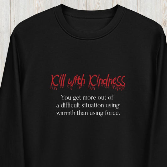 Quotes 'Kill With Kindness' Organic Cotton Sweatshirt - Fun Sweatshirt